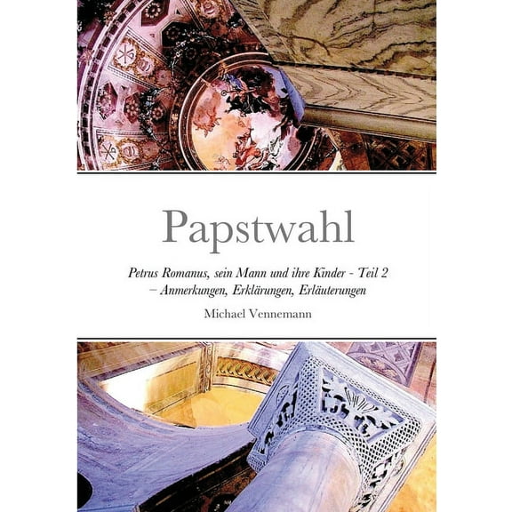 Papstwahl: Petrus Romanus, sein Mann und ihre Kinder - Teil 2 - Anmerkungen, ErklÃ¤rungen, ErlÃ¤uterungen, Literatur, (Paperback)