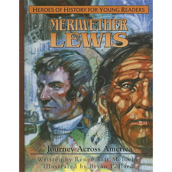 Heroes of History Meriweather Lewis: Journey Aross America, (Hardcover)