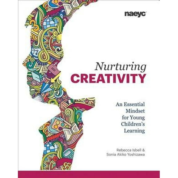 Pre-Owned Nurturing Creativity: An Essential Mindset for Young Children's Learning (Paperback) 1938113217 9781938113215