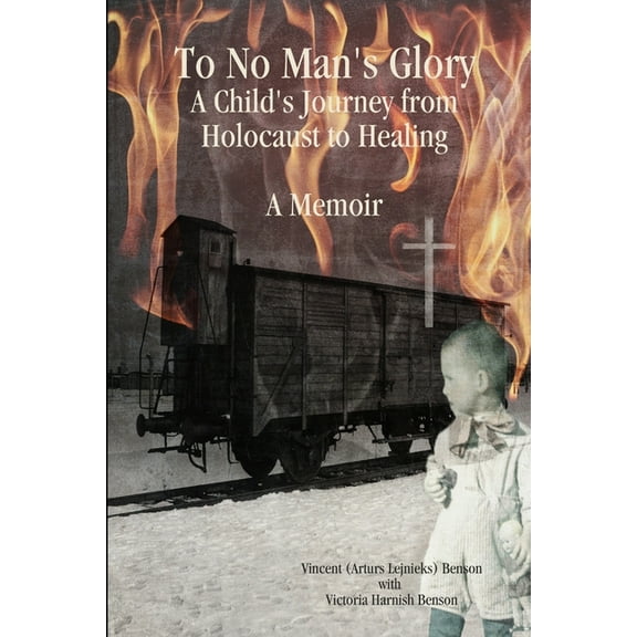 To No Man's Glory: A Child's Journey from Holocaust to Healing: A Memoir, (Paperback)