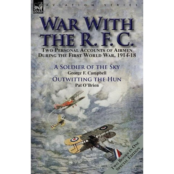 War With the R. F. C.: Two Personal Accounts of Airmen During the First World War, 1914-18, (Paperback)
