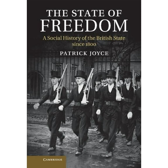 The State of Freedom: A Social History of the British State Since 1800, (Hardcover)
