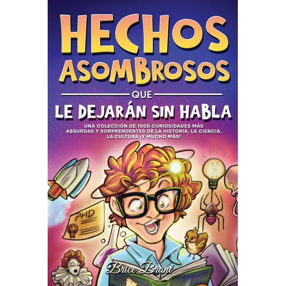 Exploradores Atemporales: Datos Divertid Hechos asombrosos que te dejarán sin habla: Una colección de 1000 curiosidades más absurdas y sorprendentes de la histor, (Hardcover)