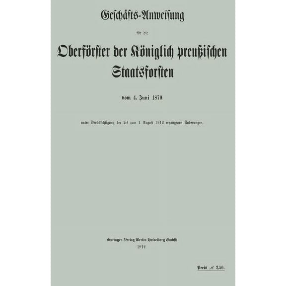 GeschÃ¤fts-Anweisung FÃ¼r Die OberfÃ¶rster Der KÃ¶niglich PreuÃischen Staatsforsten Vom 4. Juni 1870 Unter BerÃ¼cksichtigung , (Paperback)