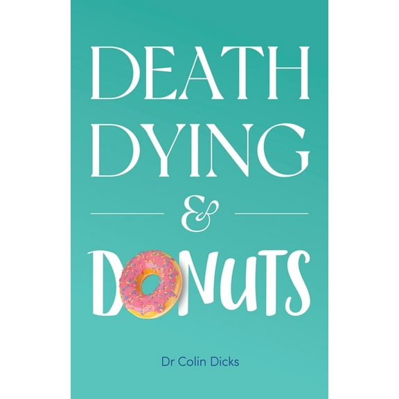 Death, Dying & Donuts, (Paperback)