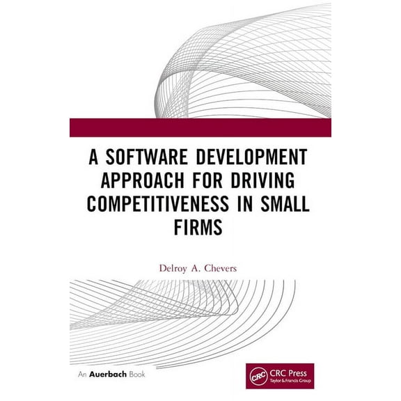 A Software Development Approach for Driving Competitiveness in Small Firms, (Paperback)