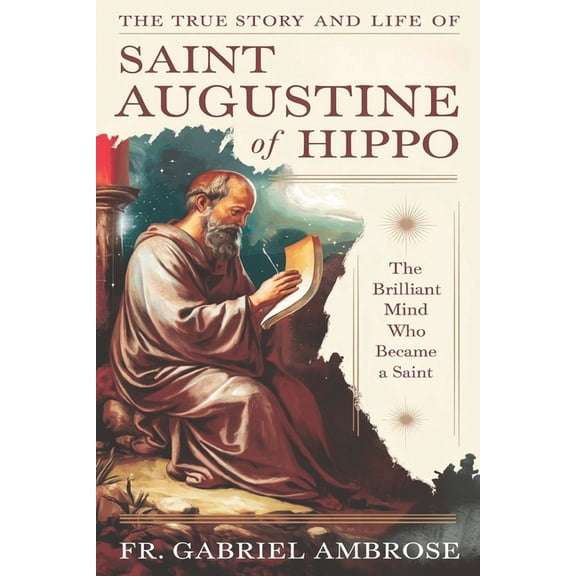 The True Story and Life of Saint Augustine of Hippo: The Brilliant Mind Who Became a Saint, (Paperback)