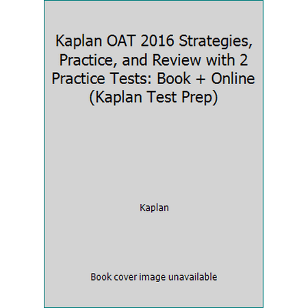 Kaplan OAT 2016 Strategies, Practice, and Review with 2 Practice Tests: Book + Online (Kaplan Test Prep) [Paperback - Used]