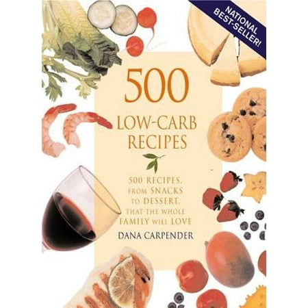 500 Low-Carb Recipes: 500 Recipes, from Snacks to Dessert, That the Whole Family Will Love - (Best Snacks From Whole Foods)