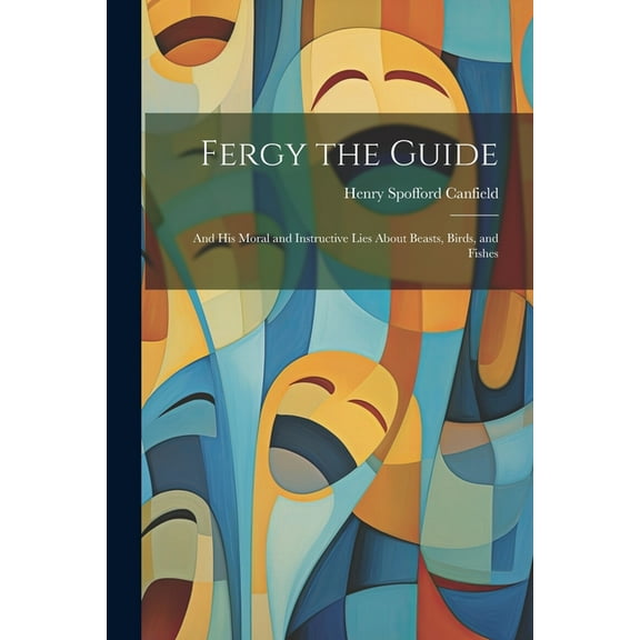 Fergy the Guide : And His Moral and Instructive Lies About Beasts, Birds, and Fishes (Paperback)