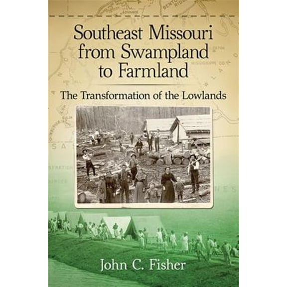 Pre-Owned Southeast Missouri from Swampland to Farmland: The Transformation of the Lowlands (Paperback)