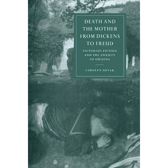 Cambridge Studies in Nineteenth-Century Death and the Mother from Dickens to Freud, Book 17, (Hardcover)