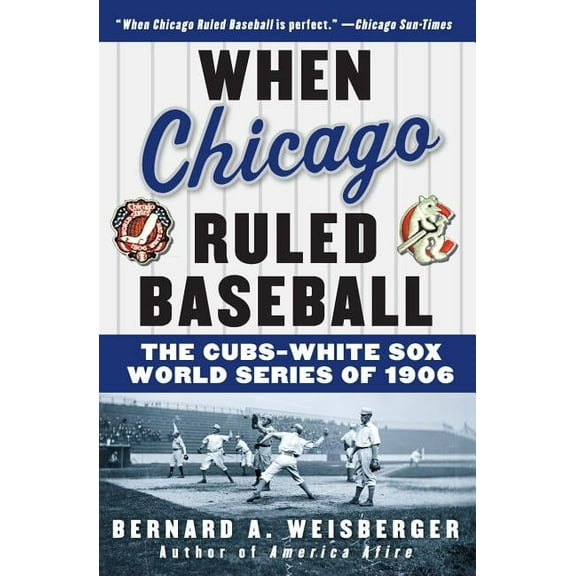 When Chicago Ruled Baseball: The Cubs-White Sox World Series of 1906, (Paperback)
