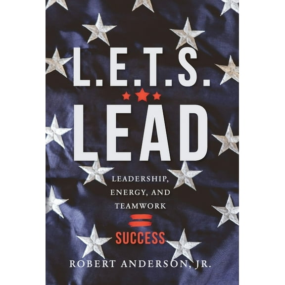 L.E.T.S. Lead: Leadership, Energy, and Teamwork=Success, (Hardcover)