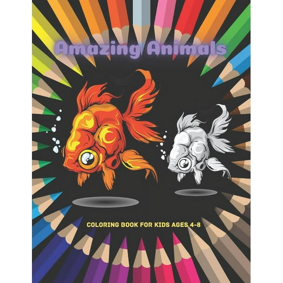 Amazing Animals - Coloring Book For Kids Ages 4-8: Over 100 Coloring Pages Of Super Cute Animals Of Every Kind (Paperback)