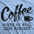thumbnail image 2 of Mens Coffee Makes Me Feel Less Murdery T Shirt Funny Sarcastic Tee Graphic Tees, 2 of 9