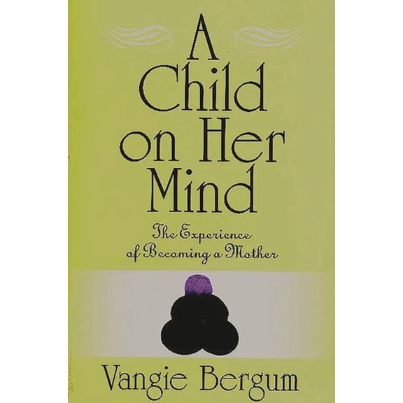 A Child on Her Mind: The Experience of Becoming a Mother, (Paperback)