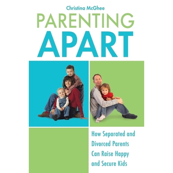Pre-Owned Parenting Apart: How Separated and Divorced Parents Can Raise Happy and Secure Kids (Paperback) 0425232123 9780425232125