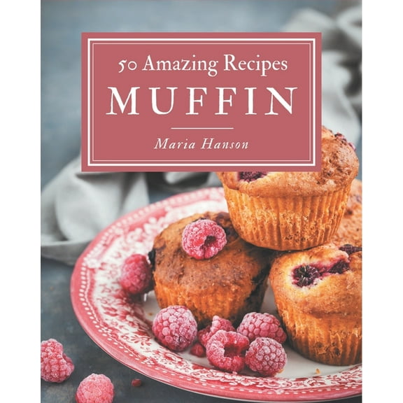 50 Amazing Muffin Recipes : Home Cooking Made Easy with Muffin Cookbook! (Paperback)