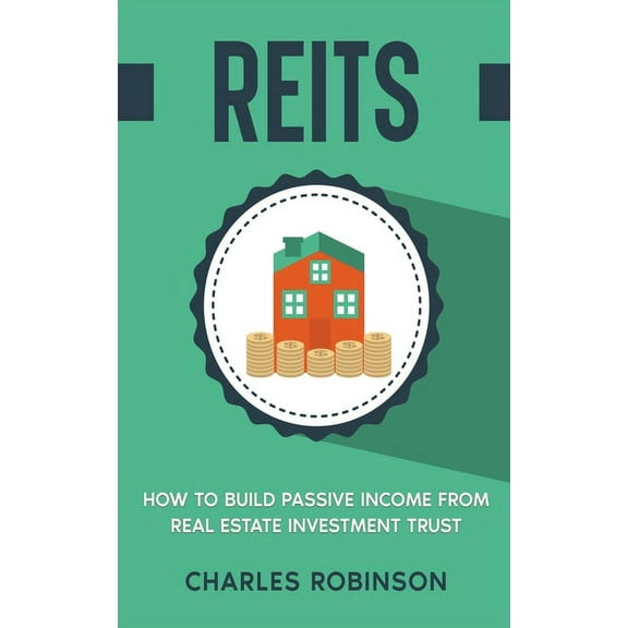 Reits: How to Build Passive Income from Real Estate Investment Trust, (Paperback)