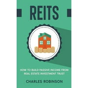 Reits : How to Build Passive Income from Real Estate Investment Trust (Paperback)