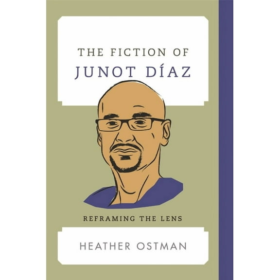 Contemporary American Literature The Fiction of Junot DÃ­az: Reframing the Lens, (Hardcover)