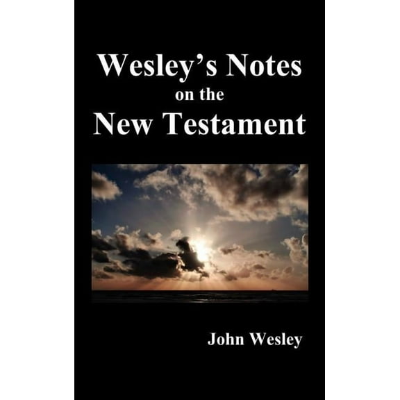 John Wesley's Notes on the Whole Bible: New Testament, (Hardcover)