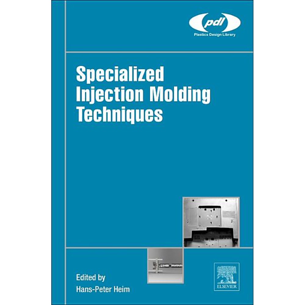 Plastics Design Library Specialized Injection Molding Techniques