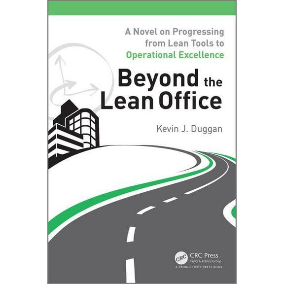 Beyond the Lean Office: A Novel on Progressing from Lean Tools to Operational Excellence, (Paperback)