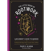 The Little Book of Rootwork : A Beginner's Guide to HoodooIncluding Candle Magic, Rituals, Crystals, Herbs, and More (Hardcover)