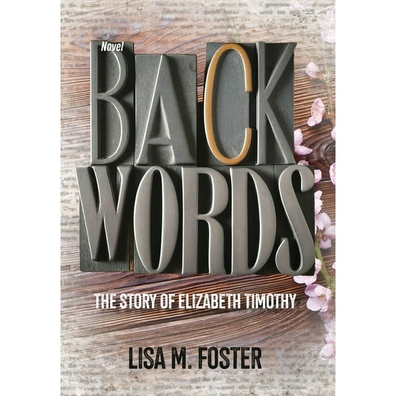 Backwords: The Story of Elizabeth Timothy, (Hardcover)