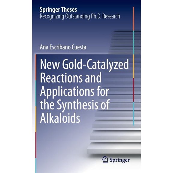 Springer Theses New Gold-Catalyzed Reactions and Applications for the Synthesis of Alkaloids, (Hardcover)