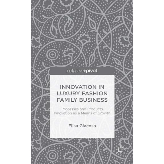 Innovation in Luxury Fashion Family Business: Processes and Products Innovation as a Means of Growth, (Hardcover)