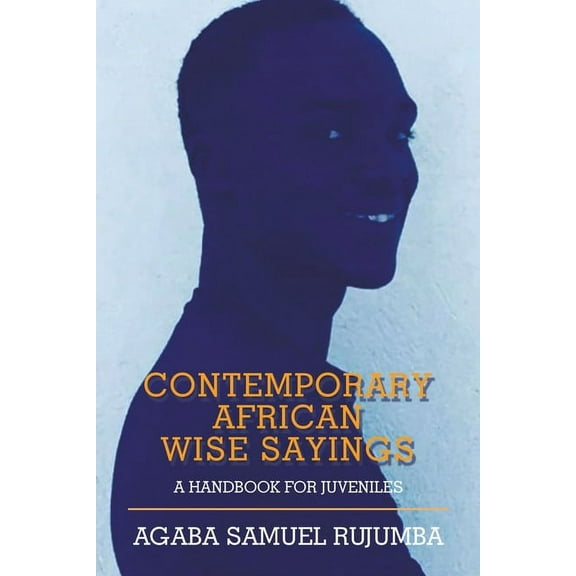 Contemporary African Wise Sayings: A Handbook for Juveniles (Paperback)