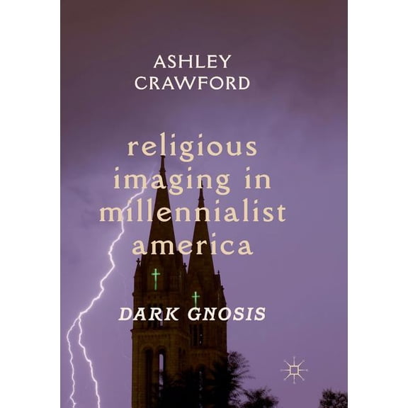 Religious Imaging in Millennialist America: Dark Gnosis, (Paperback)