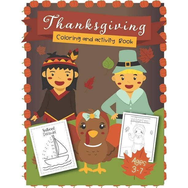 Thanksgiving Coloring and Activity Book ages 3-7 : Coloring Pages, Word search, Dot to dot, Color by number, mazes for Preschool, Kinder, 1st grade ...