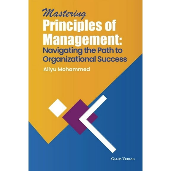 Mastering Principles of Management: Navigating the Path to Organizational Success, (Paperback)