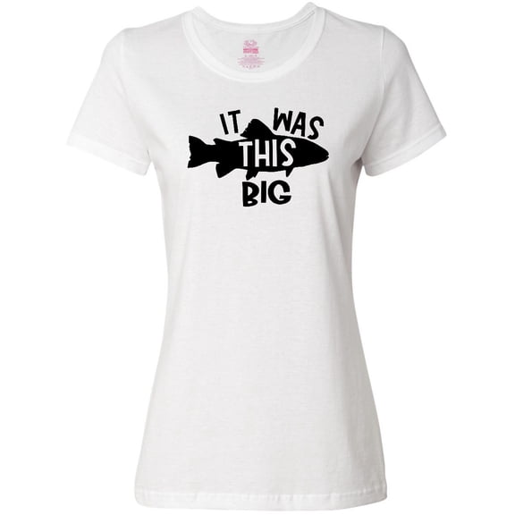 Inktastic It Was This Big Fishing Humor Women's T-Shirt
