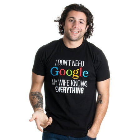 I Don't Need Google, my Wife Knows Everything! | Funny Husband Dad Groom (Never Knows Best Shirt)