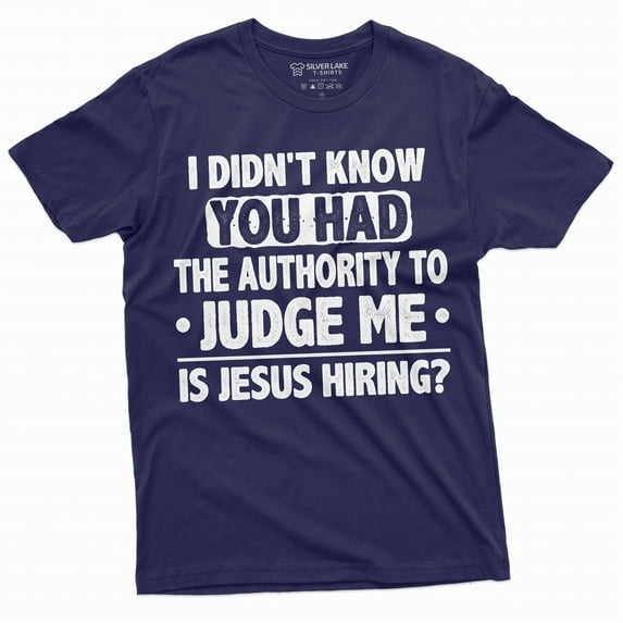 Funny authority to judge me Tee shirt Jesus Funny shirt Men's fit humorous saying Birthday gift tee (3X-Large Navy Blue)