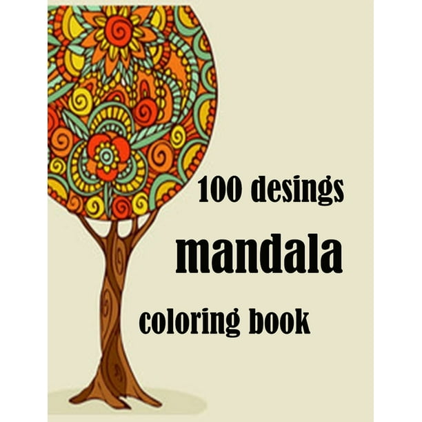 Download 100 Designs Mandala Coloring Book Stress Relieving Mandala Designs For Adults Relaxation 2021 Gifts For Family And Friends 100 Mandalas Stress 100 Pages Mandala Coloring Book Special Paper Walmart Com Walmart Com
