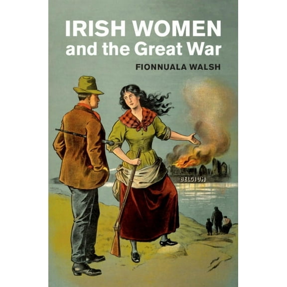 Studies in the Social and Cultural Histo Irish Women and the Great War, (Hardcover)