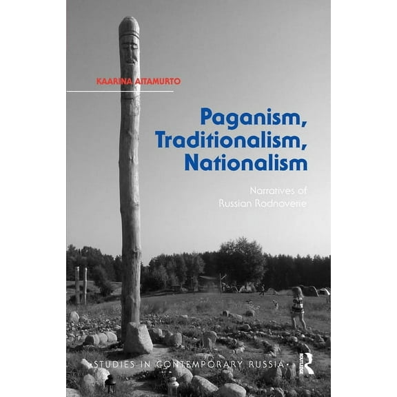 Studies in Contemporary Russia Paganism, Traditionalism, Nationalism: Narratives of Russian Rodnoverie, (Paperback)