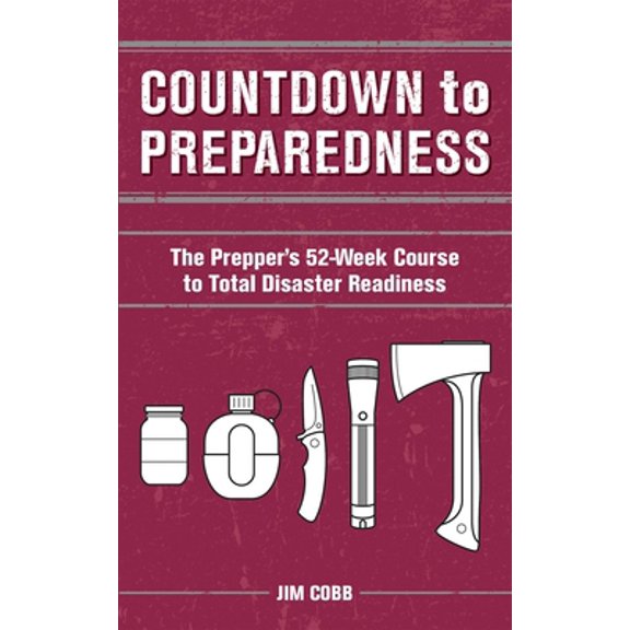 Pre-Owned Countdown to Preparedness: The Prepper's 52 Week Course to Total Disaster Readiness, (Paperback)