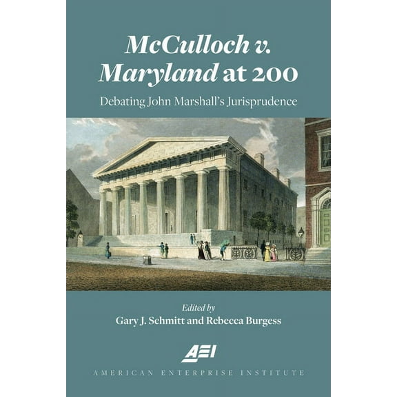 American Enterprise Institute: McCulloch V. Maryland at 200: Debating John Marshall's Juriprudence (Paperback)