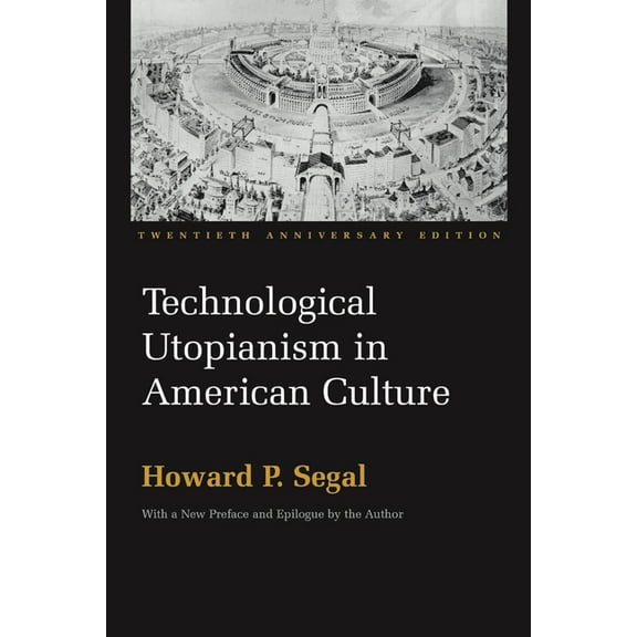 Technological Utopianism in American Culture: Twentieth Anniversary Edition, (Paperback)
