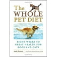 thumbnail image 3 of The Whole Pet Diet: Eight Weeks to Great Health for Dogs and Cats, (Paperback), 3 of 4