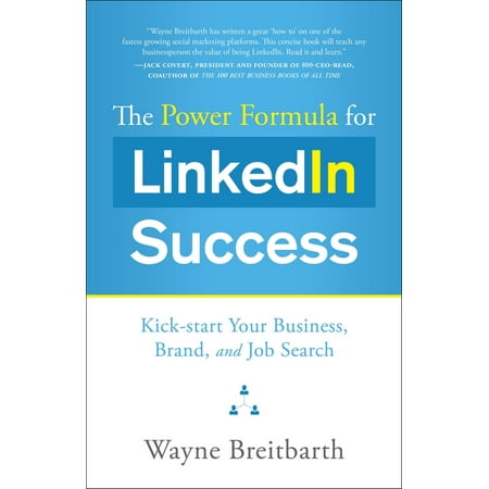 The Power Formula for LinkedIn Success: Kick-start Your Business Brand and Job Search -