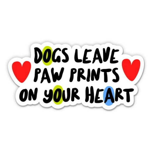 Dogs Leave Paw Prints On Your Heart - 3" Vinyl Sticker - For Car Laptop Water Bottle Phone - Waterproof Decal
