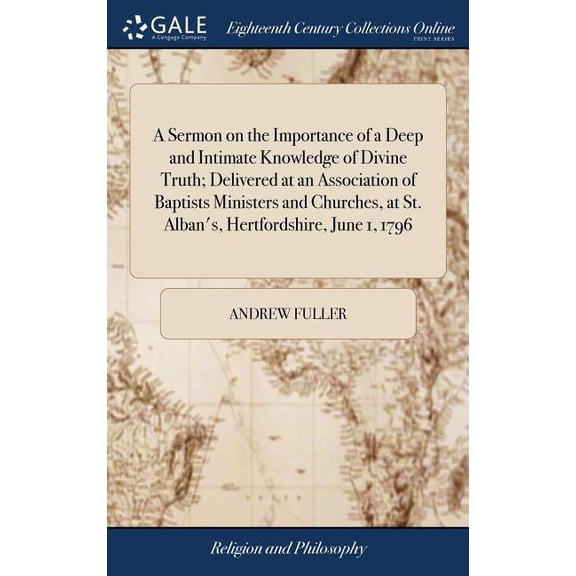 A Sermon on the Importance of a Deep and Intimate Knowledge of Divine Truth; Delivered at an Association of Baptists Ministers and Churches, at St. Alban's, Hertfordshire, June 1, 1796 (Hardcover)